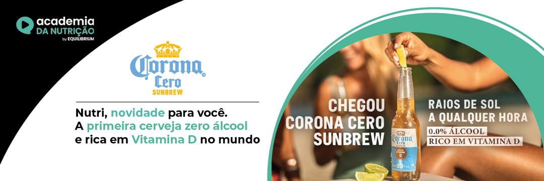 Para atender novos hábitos e estilos de vida, mercado brasileiro tem novidade: Corona Cero Sunbrew - a primeira cerveja zero rica em vitamina D do mundo